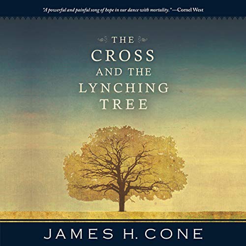 James H. Cone: The Cross and the Lynching Tree (AudiobookFormat, 2021, Highbridge Audio and Blackstone Publishing)