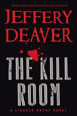 Jeffery Deaver: The Kill Room Lincoln Rhyme (2013, Grand Central Publishing)