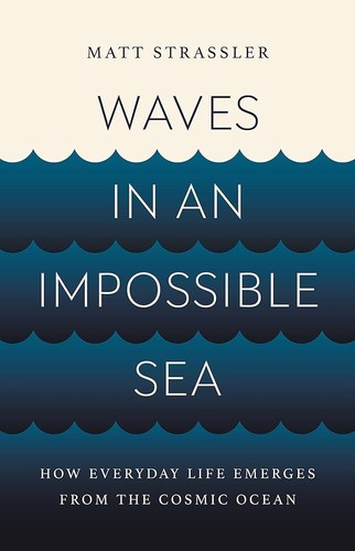 Matt Strassler: Waves in an Impossible Sea (2024, Basic Books)