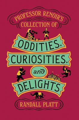 Randall Beth Platt: Professor Renoir's Collection of Oddities, Curiosities, and Delights (2019, HarperCollins Publishers)