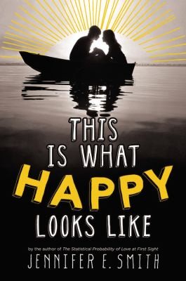 Jennifer E. Smith: This Is What Happy Looks Like (2013, Poppy Books)