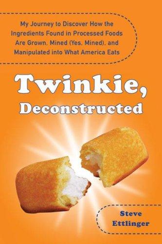 Steve Ettlinger: Twinkie, Deconstructed (Hardcover, 2007, Hudson Street Press)