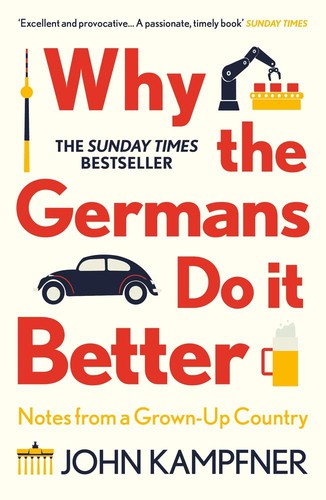 John Kampfner: Why the Germans Do It Better (2021, Atlantic Books, Limited)