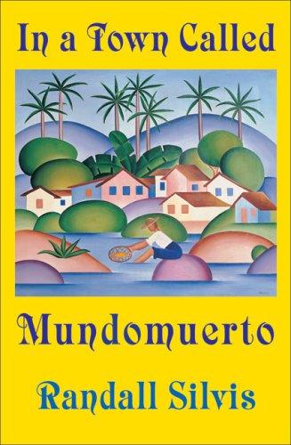 Randall Silvis: In a Town Called Mundomuerto (Paperback, 2007, Omnidawn Publishing)