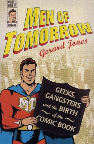 Gerard Jones: Men of Tomorrow (2005, William Heinemann Ltd)