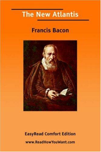 Francis Bacon: The New Atlantis [EasyRead Comfort Edition] (Paperback, 2006, ReadHowYouWant.com)