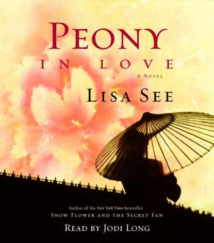 Lisa See: Peony in Love (AudiobookFormat, 2007, RH Audio)