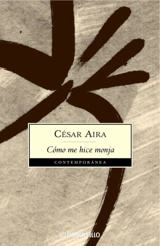 César Aira: Cómo me hice monja (2006, Debolsillo)