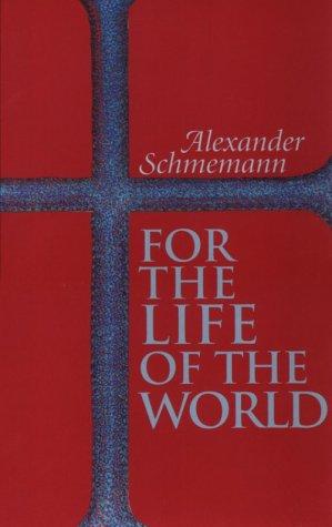 For the Life of the World (Paperback, 1997, St. Vladimir's Seminary Press)