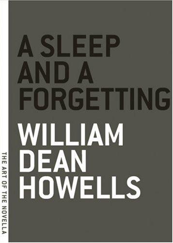 William Dean Howells: Sleep And a Forgetting (The Art of the Novella) (Paperback, 2006, Melville House Publishing)