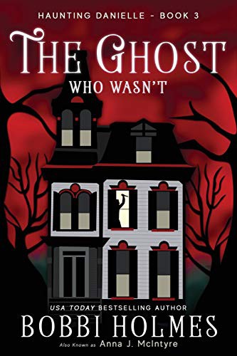 Elizabeth Mackey, Bobbi Holmes, Anna J. McIntyre: The Ghost Who Wasn't (Paperback, 2016, Createspace Independent Publishing Platform, CreateSpace Independent Publishing Platform)