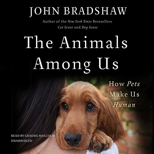 John Bradshaw: The Animals Among Us (AudiobookFormat, 2017, Hachette Audio and Blackstone Audio)