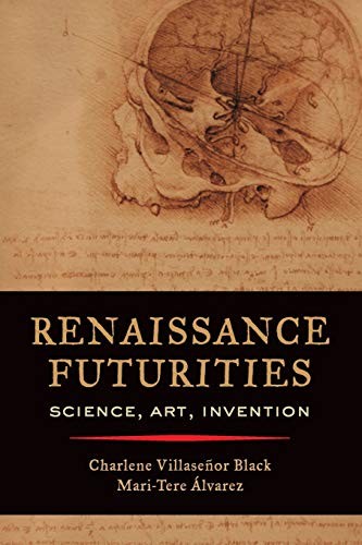 Charlene Villaseñor Black, Mari-Tere Álvarez: Renaissance Futurities (Paperback, 2019, University of California Press)