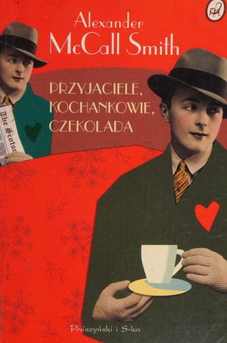 Alexander McCall Smith: Przyjaciele, kochankowie, czekolada (Polish language, 2005, Prószyński i S-ka)