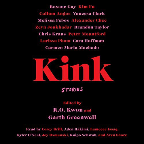 Garth Greenwell, R. O. Kwon: Kink (AudiobookFormat, 2021, Simon & Schuster Audio and Blackstone Publishing)