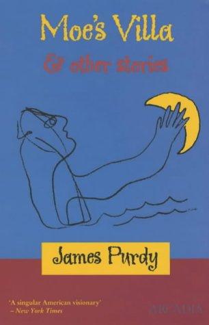 James Purdy: Moe's Villa and Other Stories (Paperback, 2000, Arcadia Books)