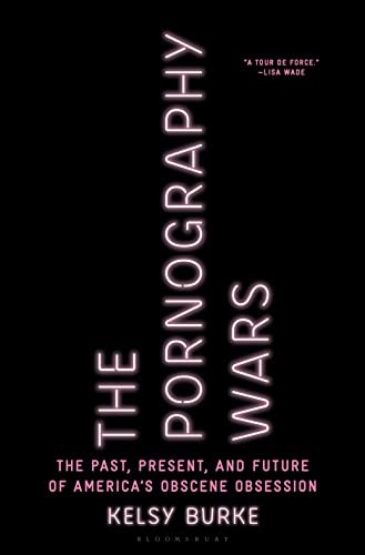 Kelsy Burke: Pornography Wars (2022, Bloomsbury Publishing USA, Bloomsbury Publishing)