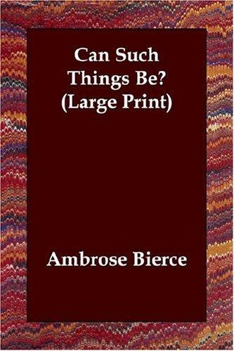 Ambrose Bierce: Can Such Things Be? (Large Print) (Paperback, 2006, Echo Library)