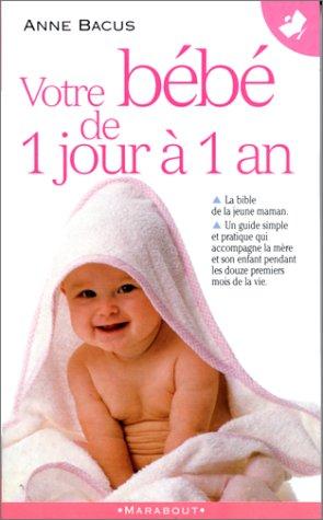 Anne Bacus: Votre bébé de 1 jour à 1 an (Paperback, Marabout)