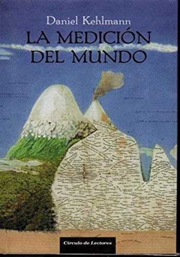 Daniel Kehlmann: La medición del mundo (Hardcover, Spanish language, 2007, Círculo de Lectores, S.A.)