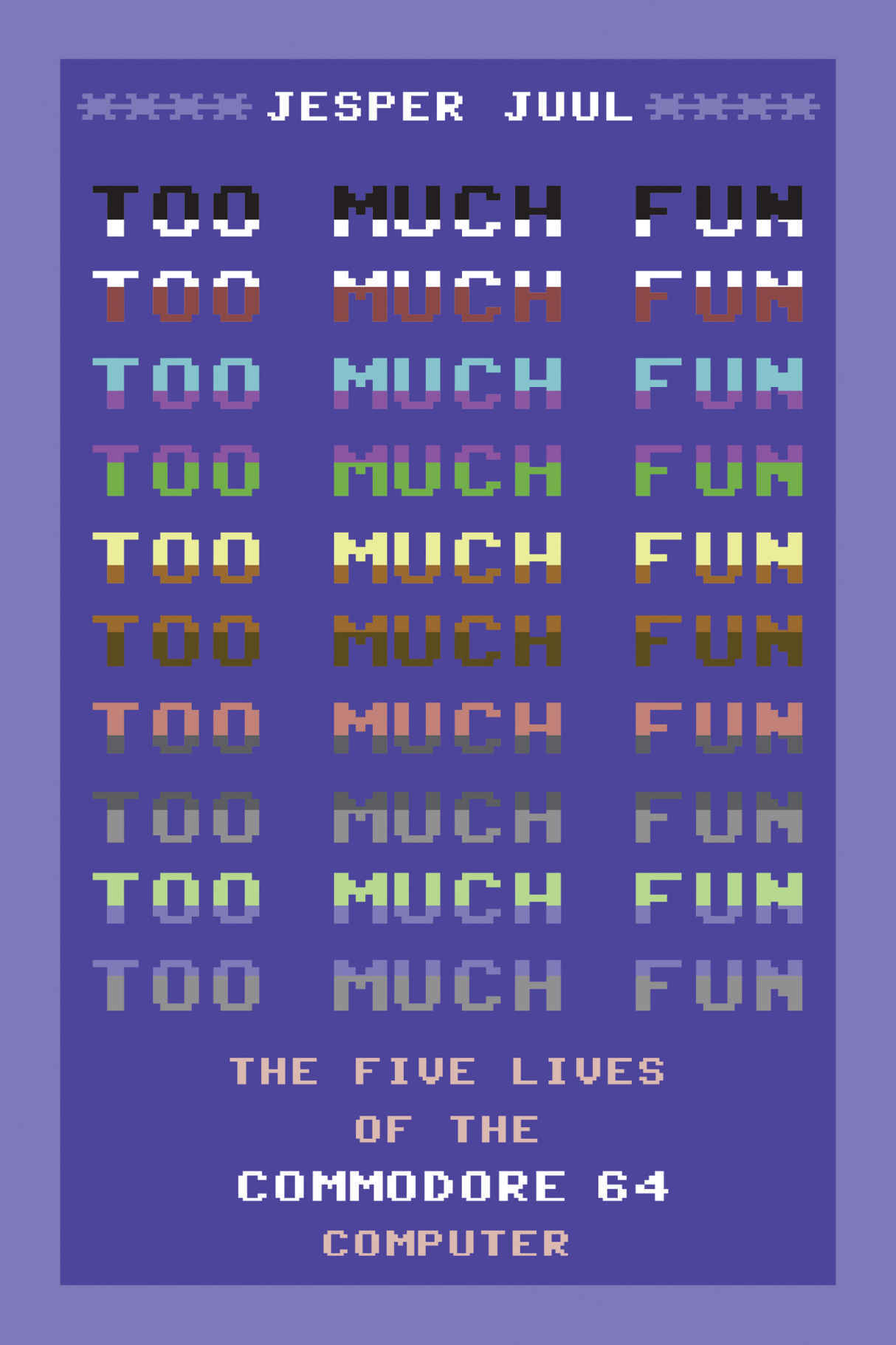Jesper Juul: Too Much Fun (2024, The MIT Press)