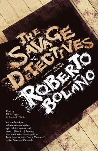 Roberto Bolano, Eddie Lopez, Armando Duran: The Savage Detectives (AudiobookFormat, 2009, Blackstone Audiobooks, Blackstone Audio, Inc.)