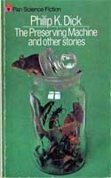 Philip K. Dick: The preserving machine, and other stories (1972, Pan Books)