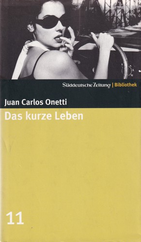 Juan Carlos Onetti: Das kurze Leben (Hardcover, German language, 2004, Süddeutsche Zeitung GmbH)