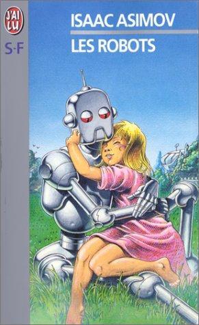 Les Robots (Paperback, French language, 1999, Editions J'ai Lu)