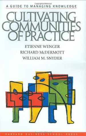 Etienne Wenger: Cultivating communities of practice (Hardcover, 2002, Harvard Business School Press)