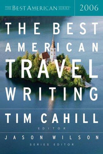 Tim Cahill, Jason Wilson: The Best American Travel Writing 2006 (The Best American Series (TM)) (2006, Houghton Mifflin)
