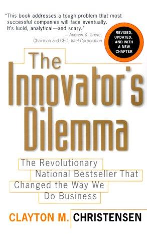 Innovator's dilemma (2000, HarperBusiness, [Orginally by Harvard Business School Press, 1997])