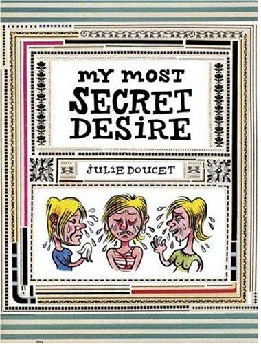 Julie Doucet: My Most Secret Desire (Hardcover, 2006, Drawn and Quarterly)