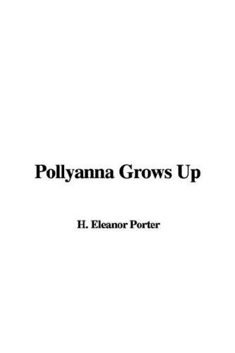 Eleanor Hodgman Porter: Pollyanna Grows Up (Hardcover, 2007, IndyPublish)