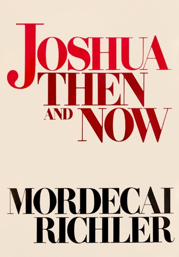 Mordecai Richler: Joshua then and now (Hardcover, 1980, McClelland & Stewart)