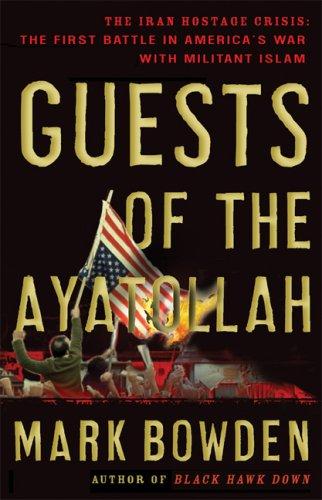 Mark Bowden: Guests of the Ayatollah: The Iran Hostage Crisis (Paperback, 2007, Grove Press)