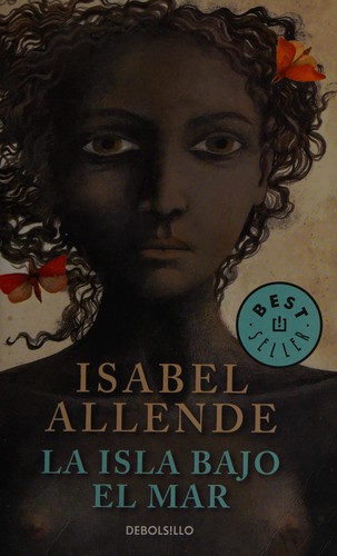 Isabel Allende: La isla bajo el mar (Spanish language, 2011, Debolsillo)