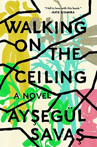 Aysegül Savas: Walking on the Ceiling (Hardcover, 2019, Riverhead Books)