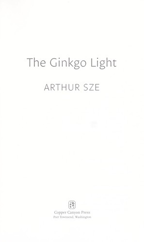 Arthur Sze: The ginkgo light (2009, Copper Canyon Press)