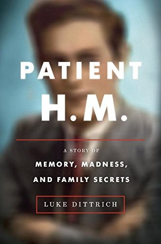 George Newbern, Luke Dittrich: Patient H. M. - A Story of Memory, Madness, and Family Secrets (AudiobookFormat, 2016, Books On Tape)