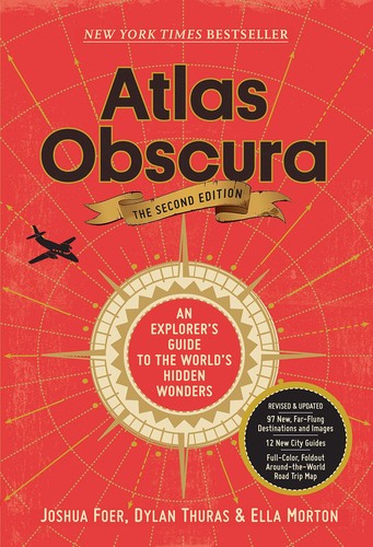 Joshua Foer, Dylan Thuras, Ella Morton: Atlas Obscura, 2nd Edition : an Explorer's Guide to the World's Hidden Wonders. (Hardcover, 2019, Workman Publishing)