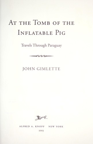 John Gimlette: At the tomb of the inflatable pig (2003, Alfred A. Knopf)