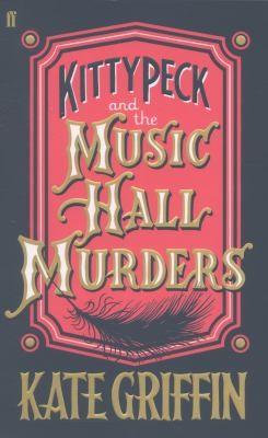 Kitty Peck and the Music Hall Murders (2013, Faber & Faber)