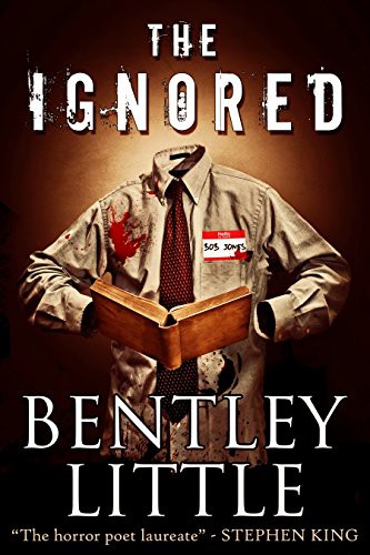 Bentley Little: The Ignored (Hardcover, 2017, Cemetery Dance Pubns)