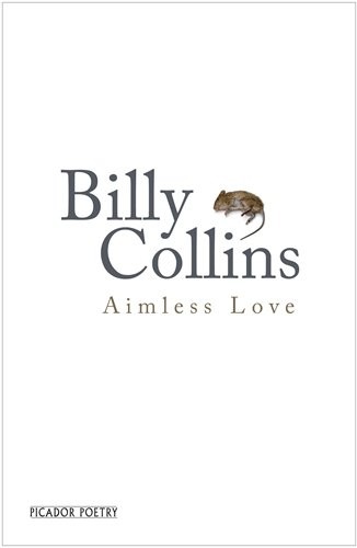 Billy Collins: Aimless Love (Paperback, 2013, PICADOR)