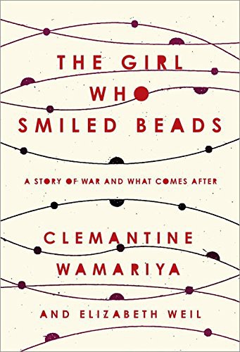 Clemantine Wamariya, Elizabeth Weil: The Girl Who Smiled Beads (Hardcover, 2018, Doubleday Canada)
