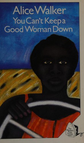 Alice Walker: You can't keep a good woman down (1982, Women's Press, WOMENS PRESS LTD,THE)