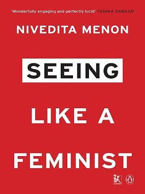 Nivedita Menon: Seeing Like a Feminist