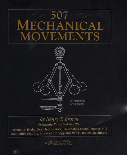 Henry T. Brown: 507 mechanical movements (2004, Algrove Pub.)