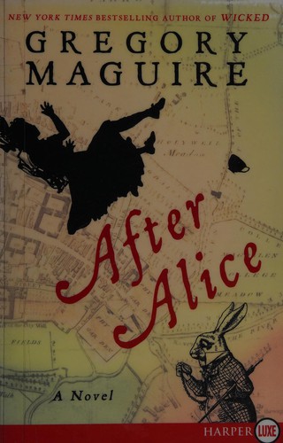 Gregory Maguire: After Alice (2015, HarperCollins Publishers)